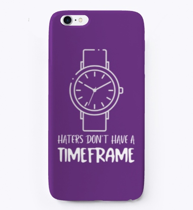 Haters Don't Have A Timeframe