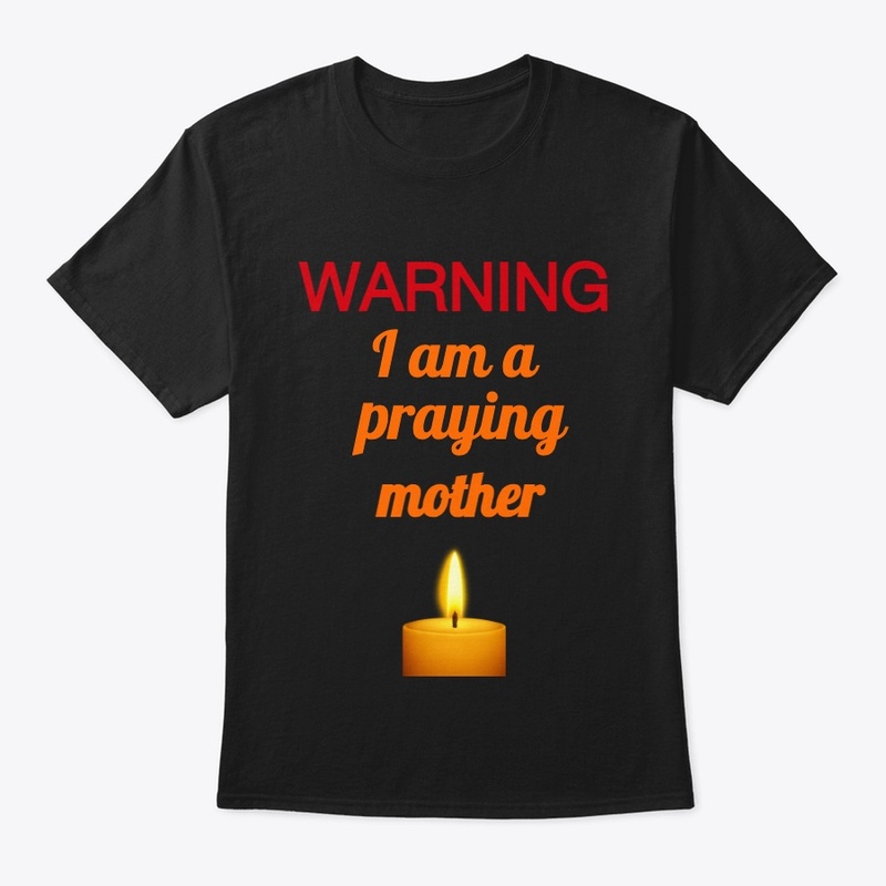 “WARNING: I Praying Mother” Faith Tee