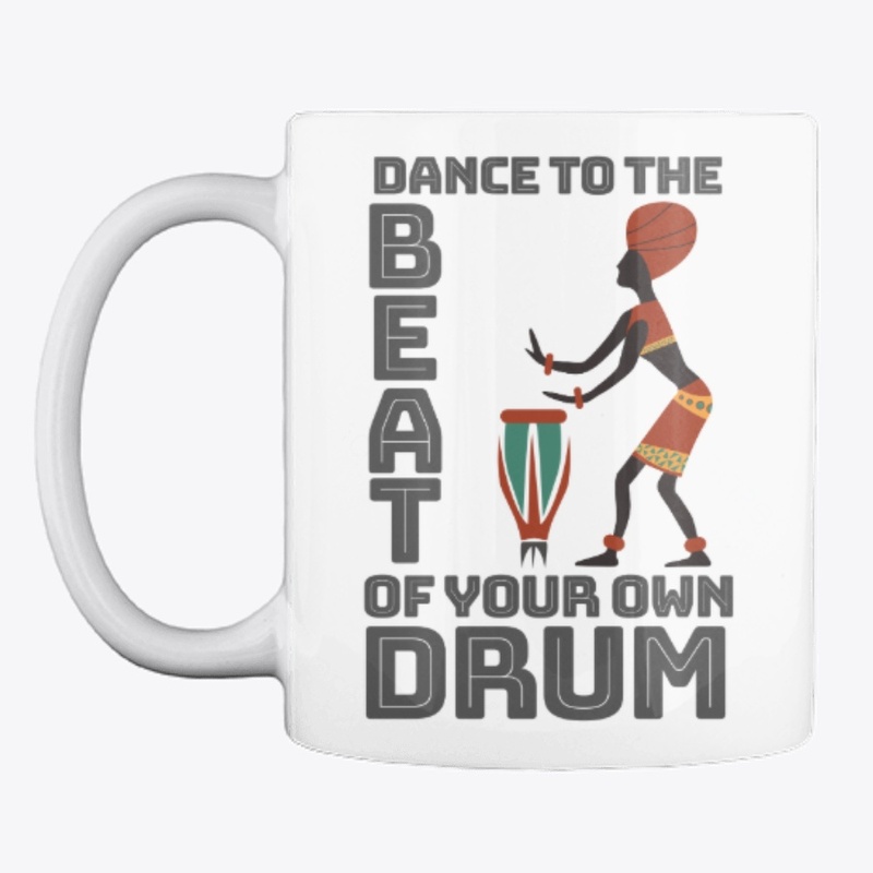 Dance To The Beat Of Your Own Drum
