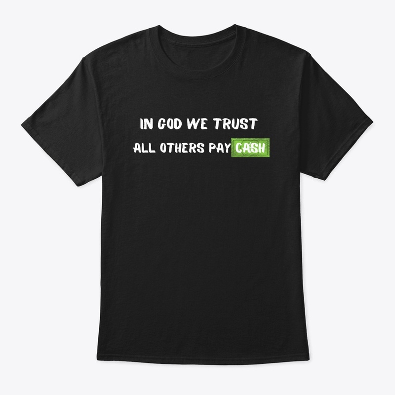 In God We Trust All Others Pay Cash