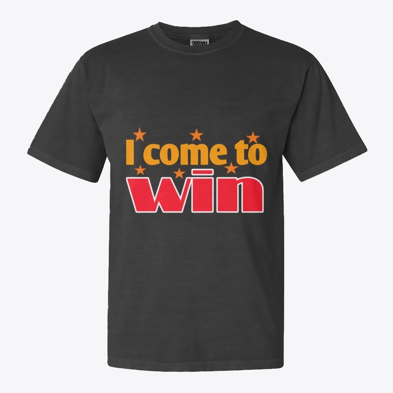 I Come to Win | Motivational  T-Shirt