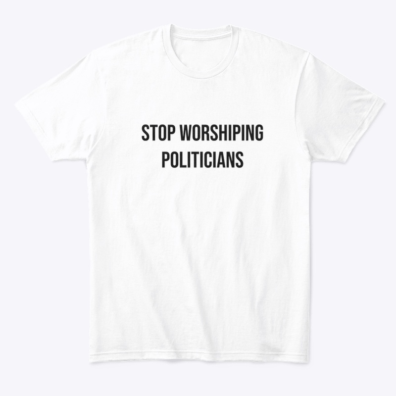 Stop Worshiping Politicians