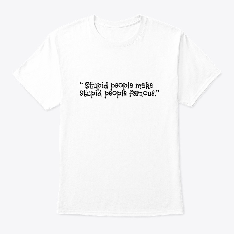 Stupid people make stupid people famous