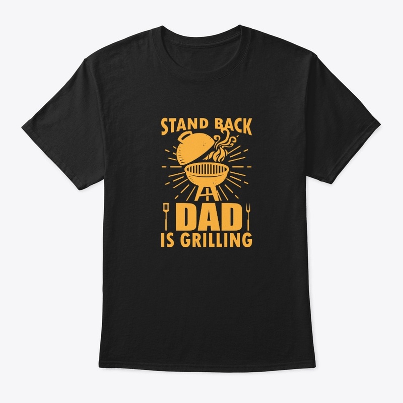 Stand Back Dad is Grilling Father's Day