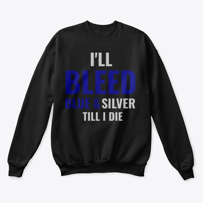 I'll bleed blue & Silver till i die