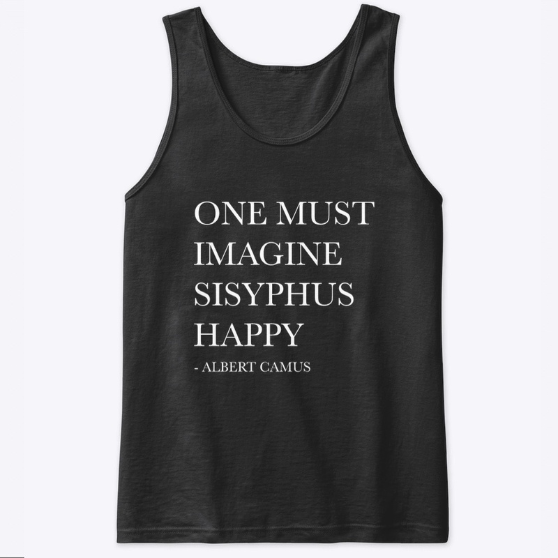 ONE MUST IMAGINE SISYPHUS HAPPY