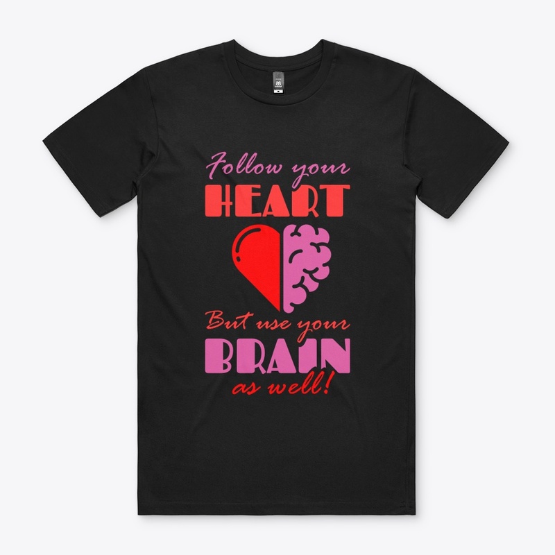 Follow your Heart but Use your Brain