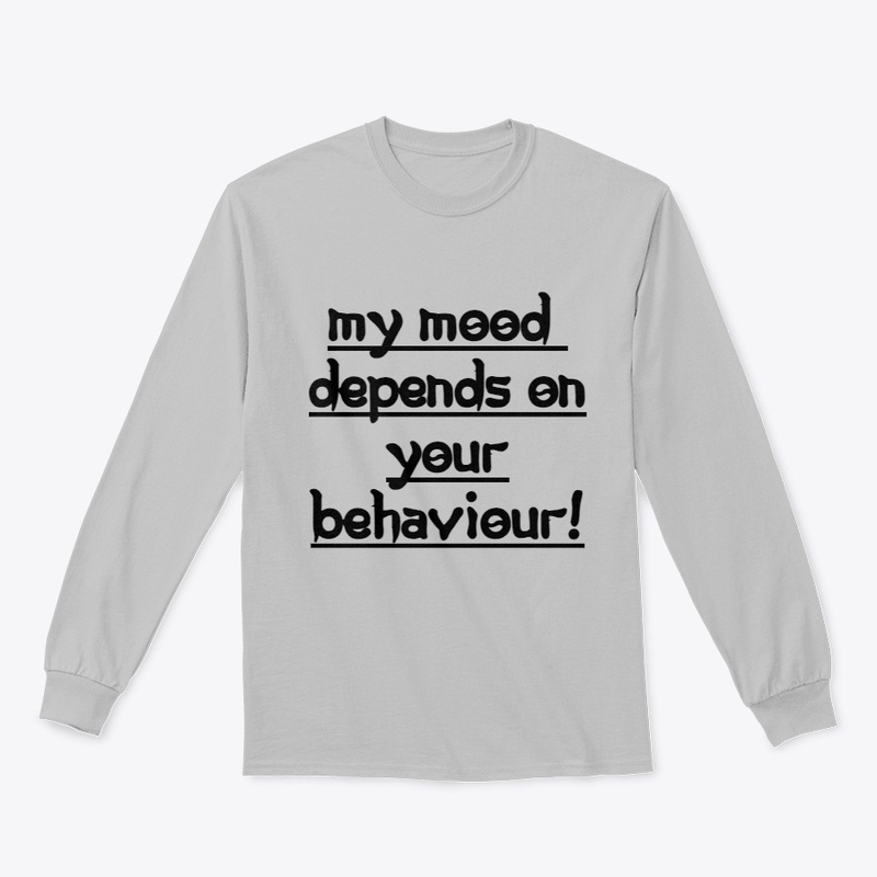 MY MOOD DEPENDS ON YOUR BEHAVIEUR..