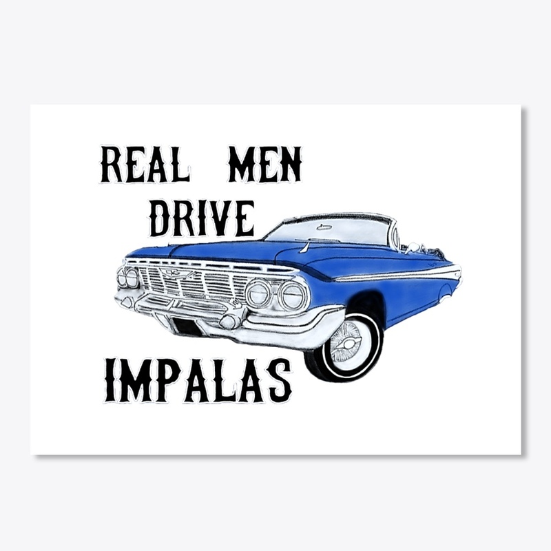 Real Men Drive Impalas