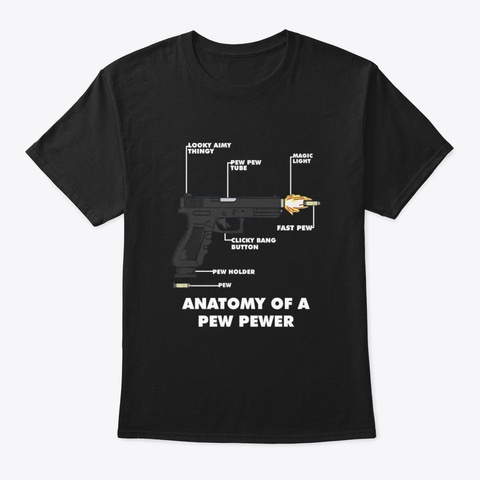 Anatomy Of A Pew Pewer Teepublic Gift Black T-Shirt Front