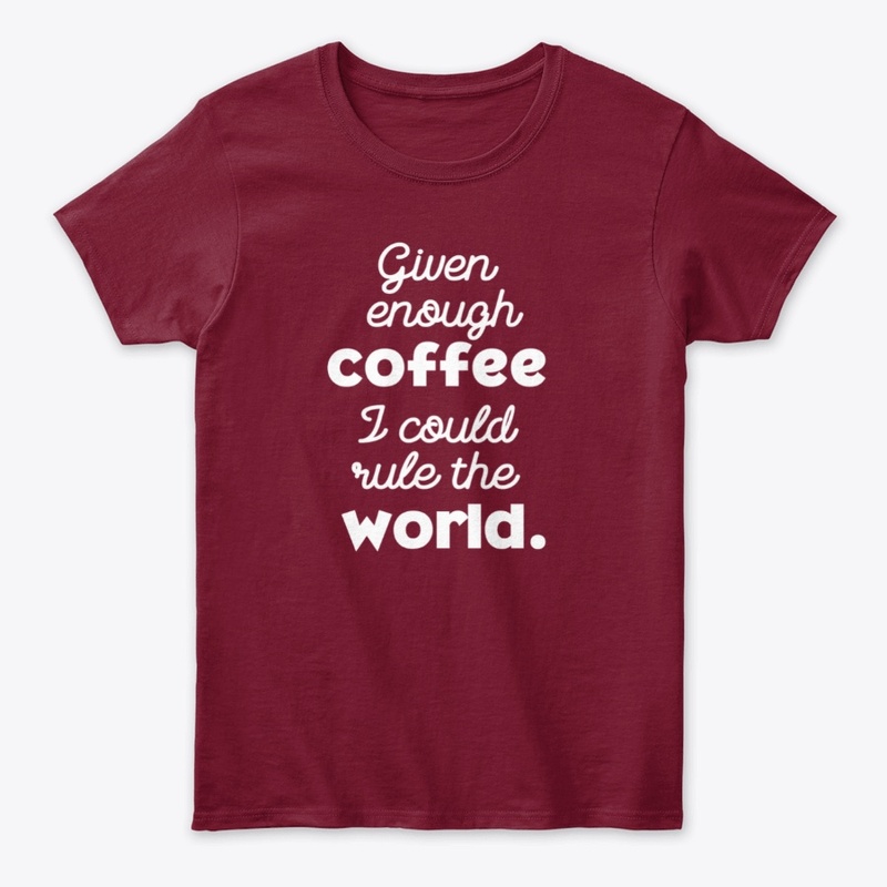 Enough Coffee Could Rule The World