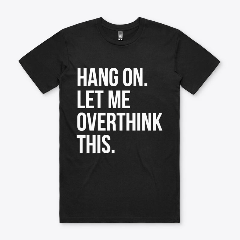 Hang On Let Me Overthink This T-Shirt