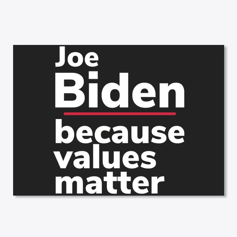 Joe Biden because Values Matter