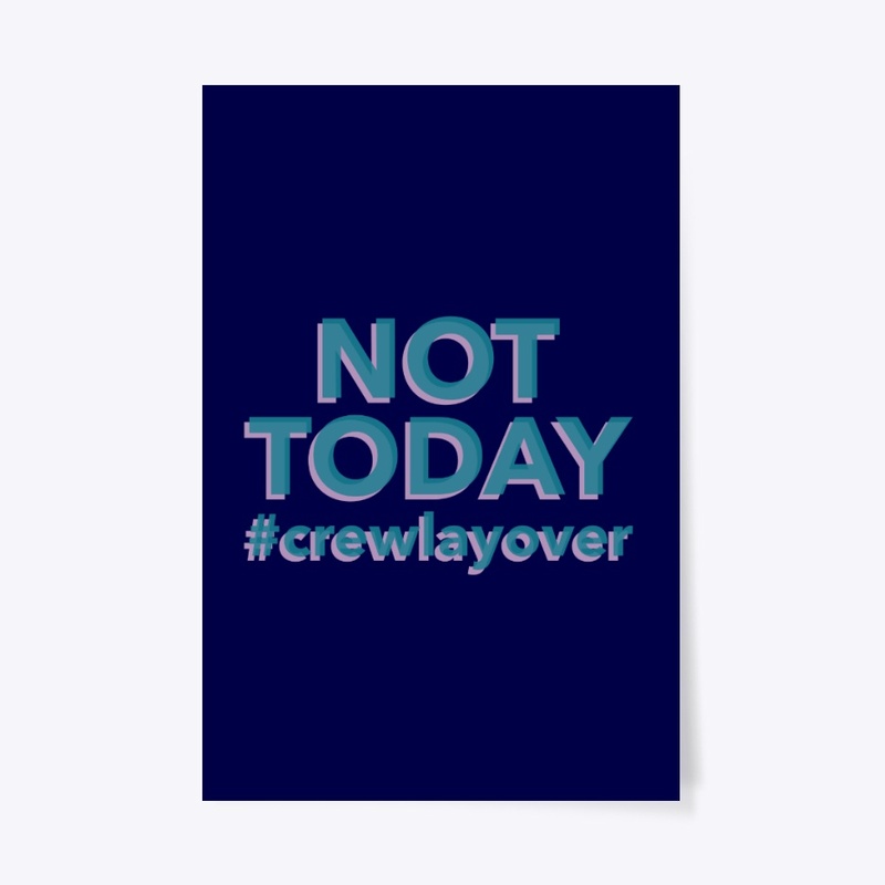NOT TODAY #crewlayover