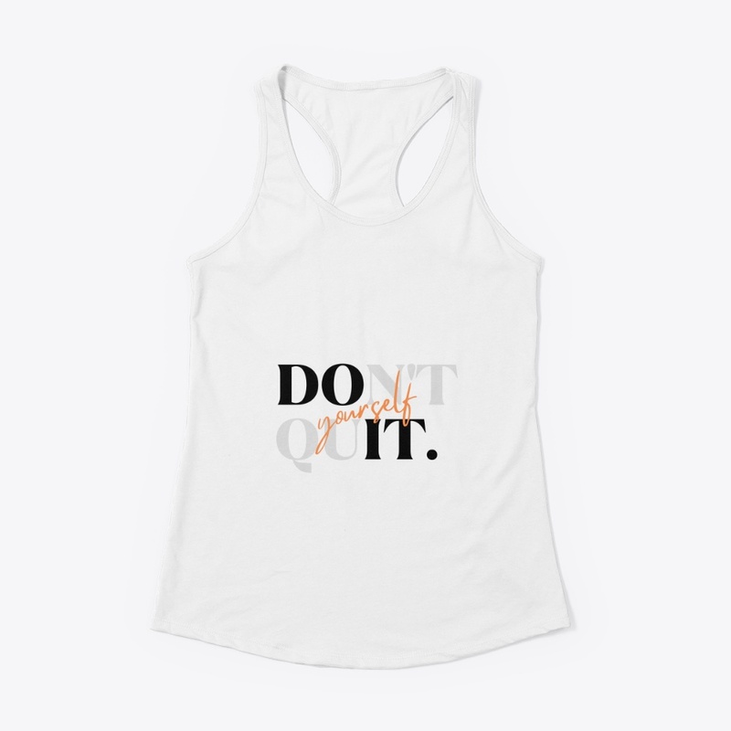 Don't quit yourself t-shirts 