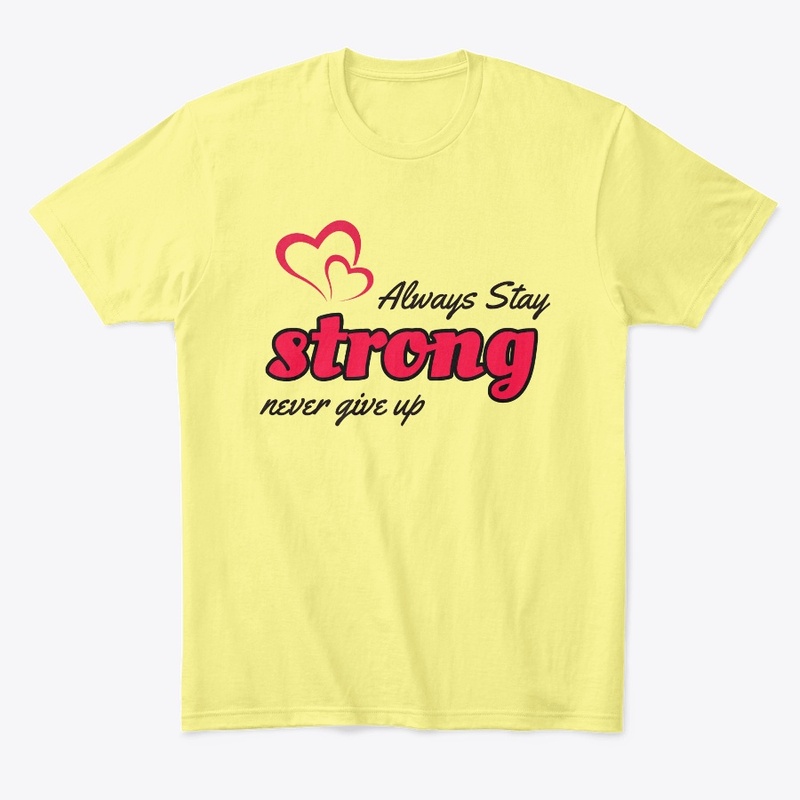 Always stay Strong T shirt