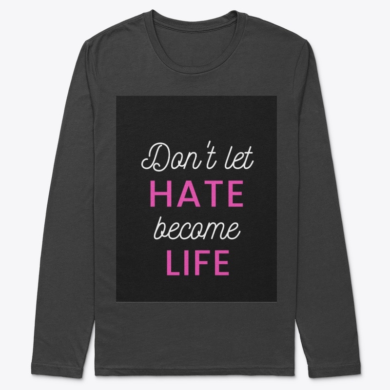 Don't let HATE become LIFE