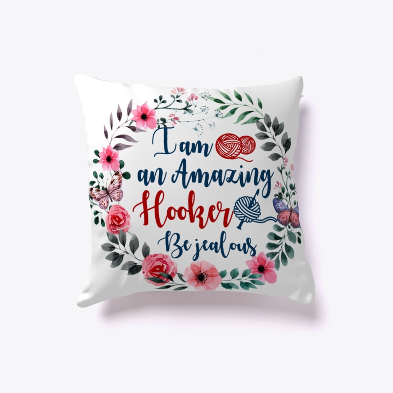 I'm An Amazing Hooker Be Jealous Pillows