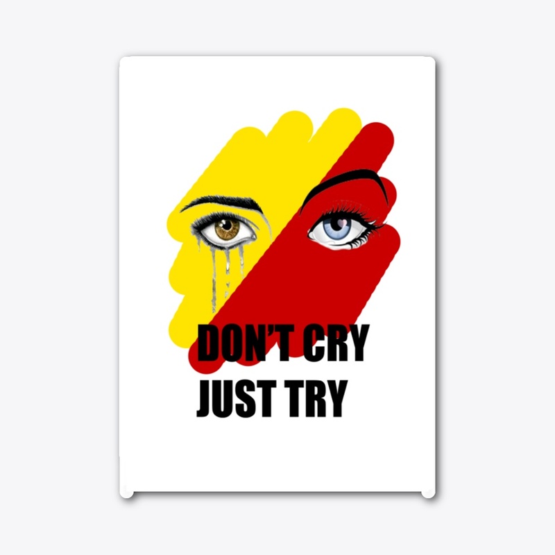 t shirt don't cry just try