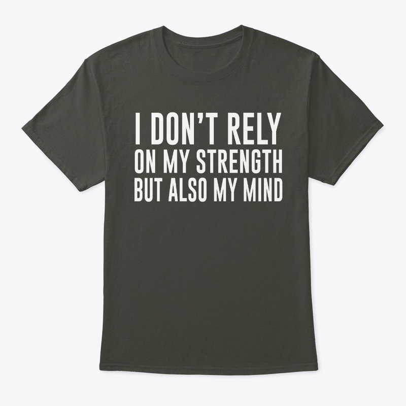 I DON;T RELY ON MY STRENGHT