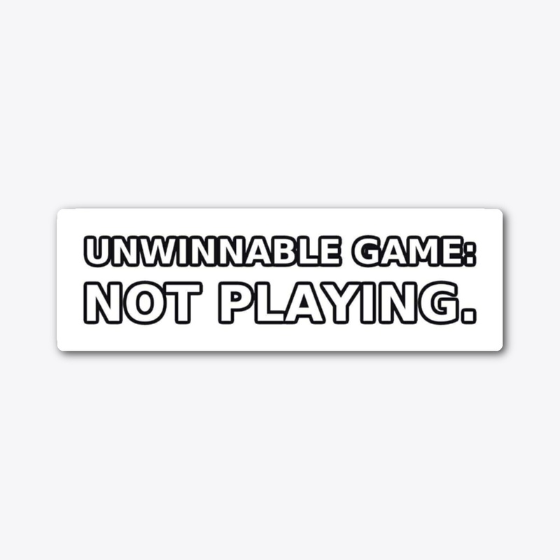 Unwinnable game: Not playing