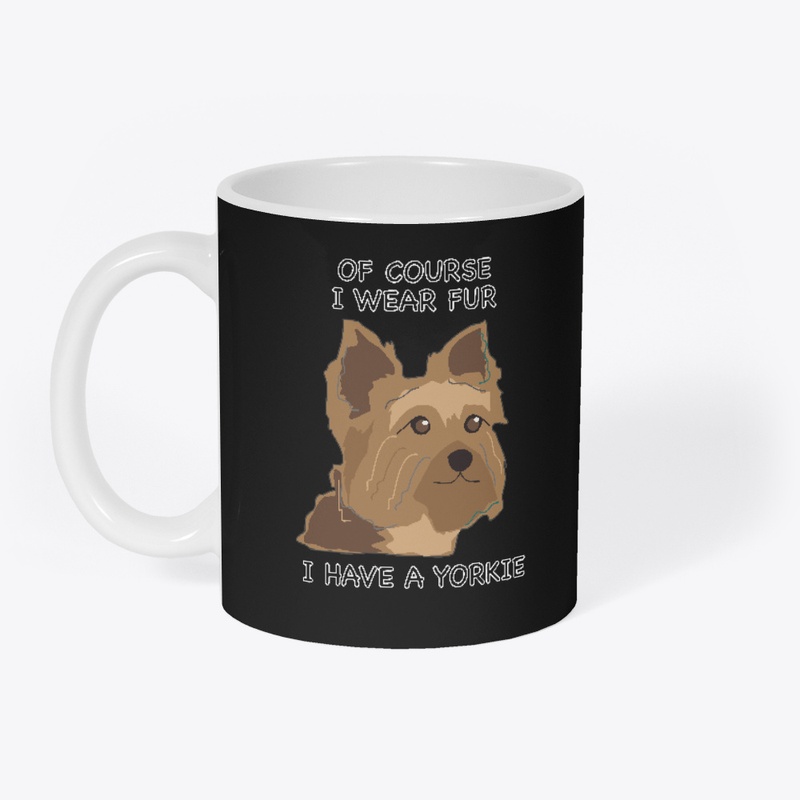 Of Course I Wear Fur - Yorkie 2