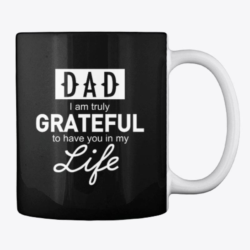 DAD I am truly Grateful to have you