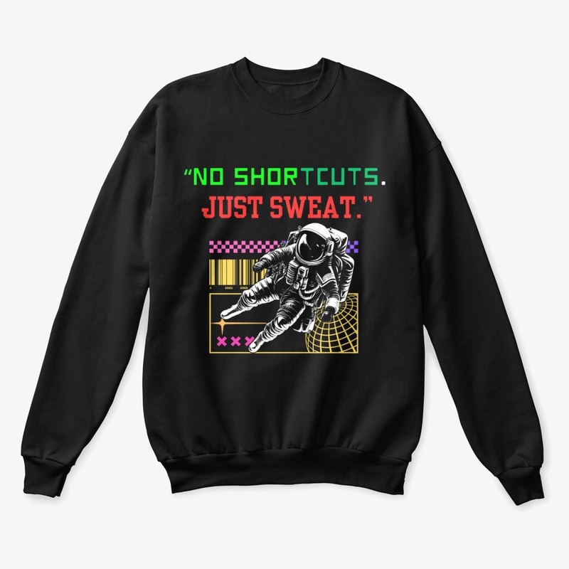 No Shortcuts. Just Sweat.