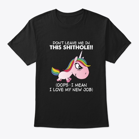 Do Not Leave Me In This Shithole Oops Un Black T-Shirt Front