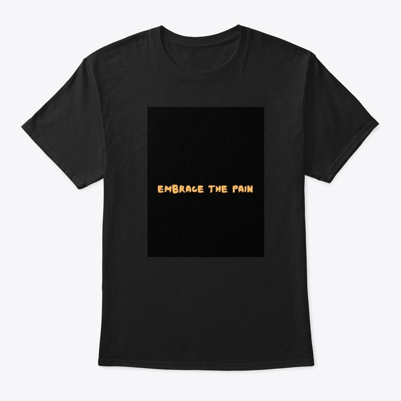 Embrace the Pain Black T-Shirt