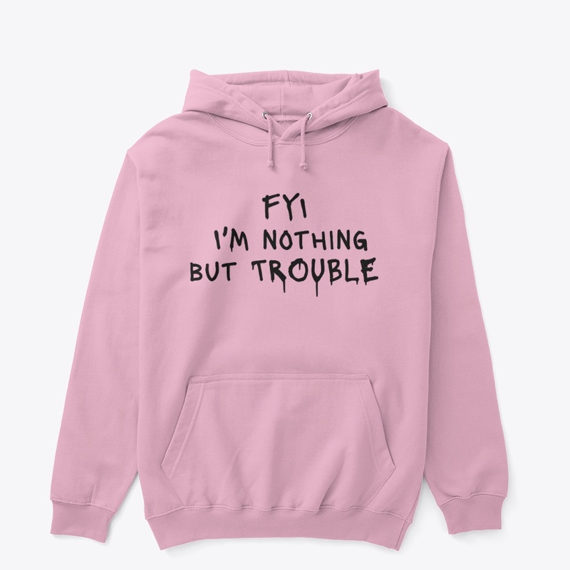 Fyi I M Nothing but Trouble - Unisex Classic Pullover Hoodie