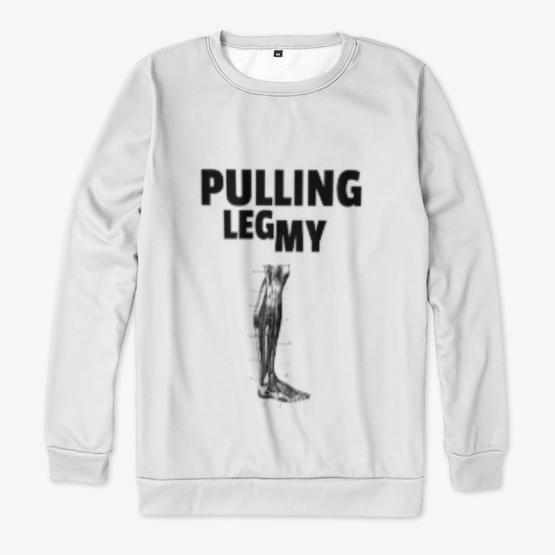 PULLING MY LEG