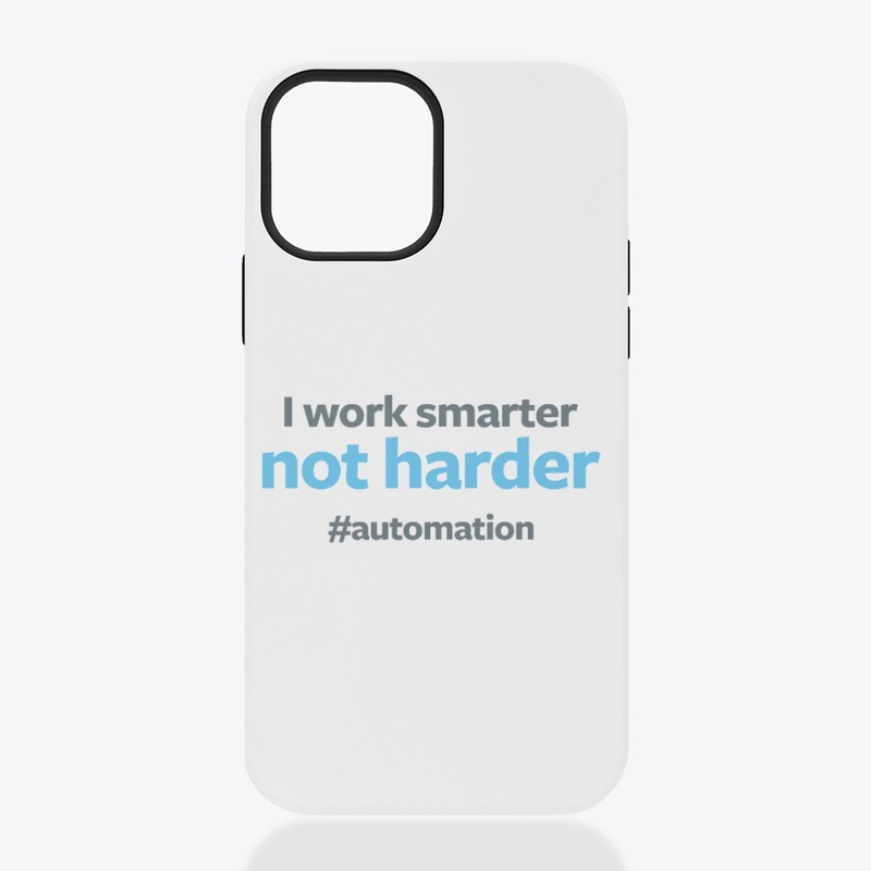 I Work Smarter not Harder