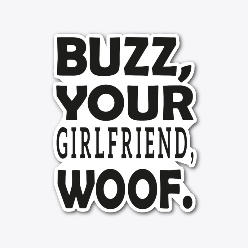 buzz your girlfriend woof tee