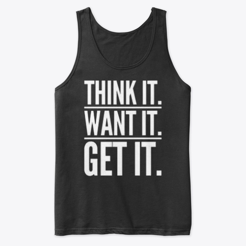 Think it want it get it