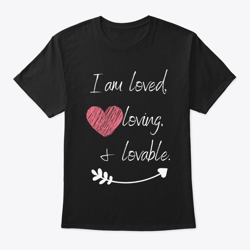 I am Loved, Loving, and Lovable