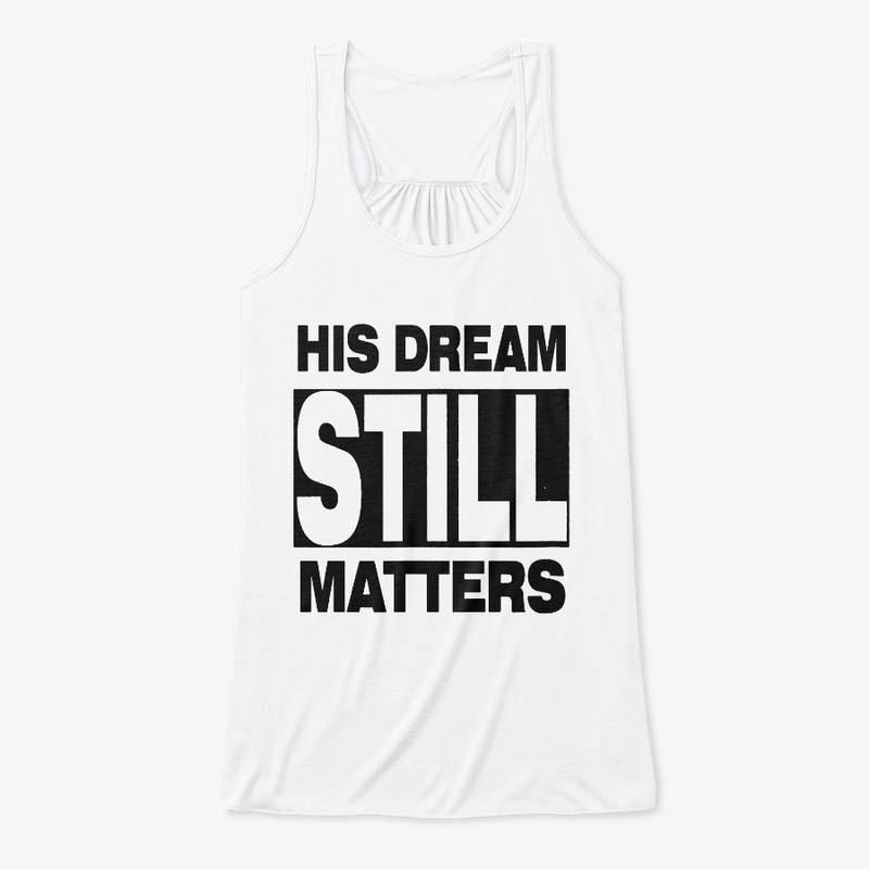 HIS DREAM STILL MATTERS SHIRT