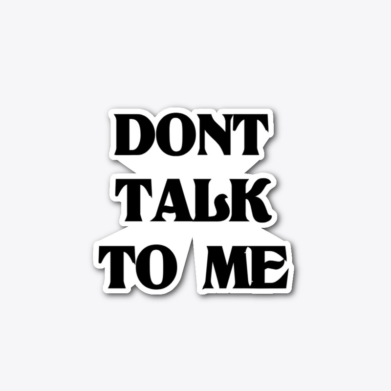 Don't Talk To Me