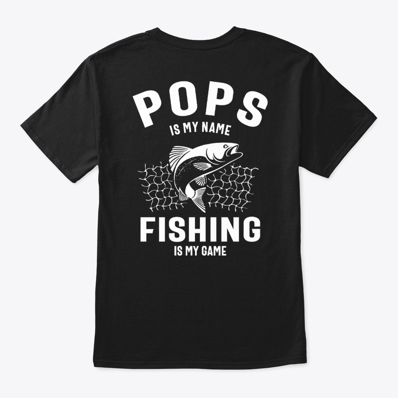 Pops Is My Name Fishing Is My Game