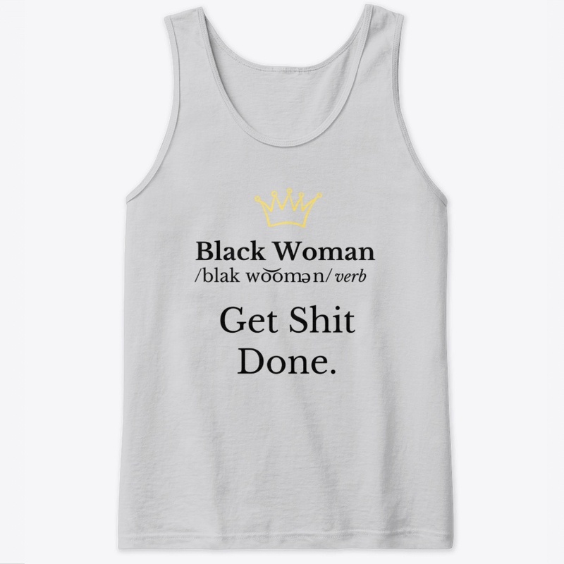 Black  Woman "Get Shit Done."- Black