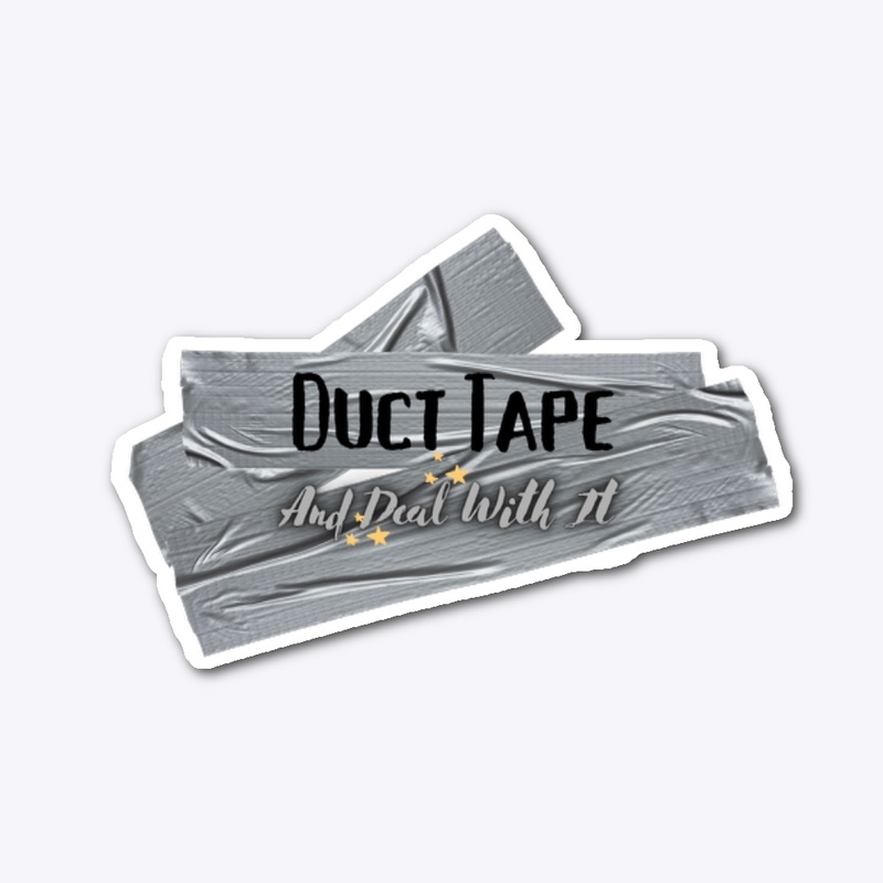 Duct Tape and Deal With It
