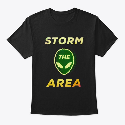 Storm The Area Alien Ufo Space Giftidea Black T-Shirt Front