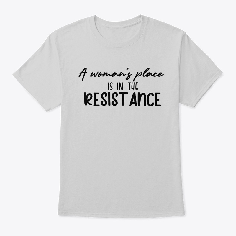 A woman's place is in the resistance.