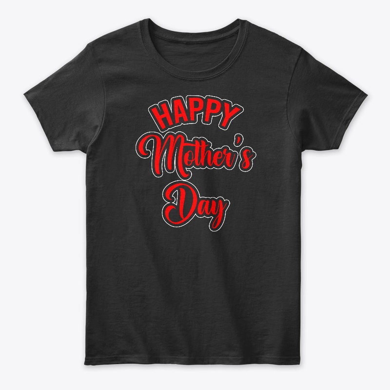 Happy Mother's day T-shirt Gift 