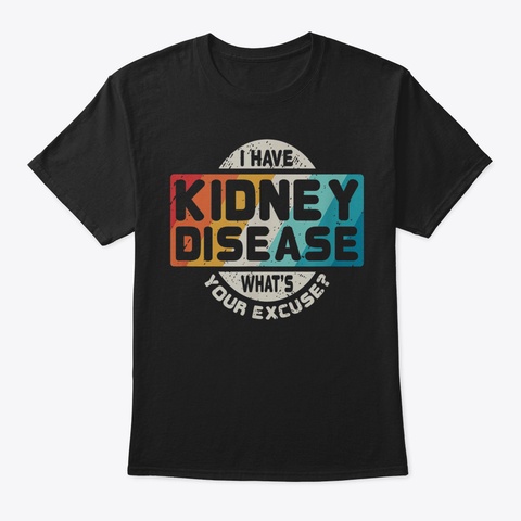 Kidney Disease T Shirt Funny Awareness G Black T-Shirt Front