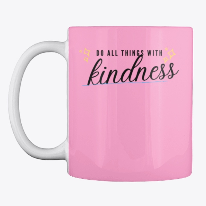 Do all things with kindness