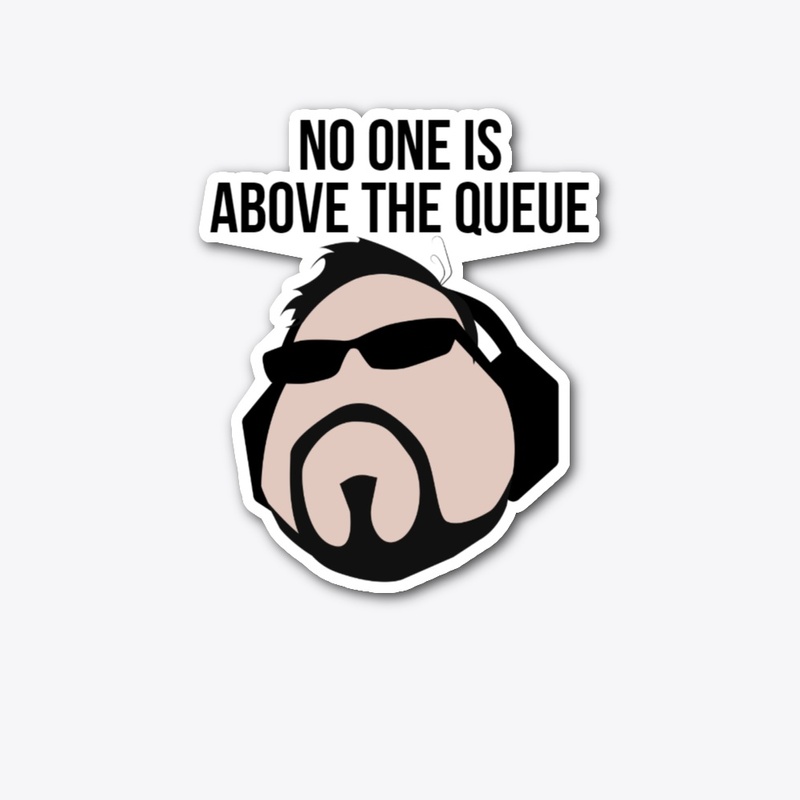 No one is above the queue