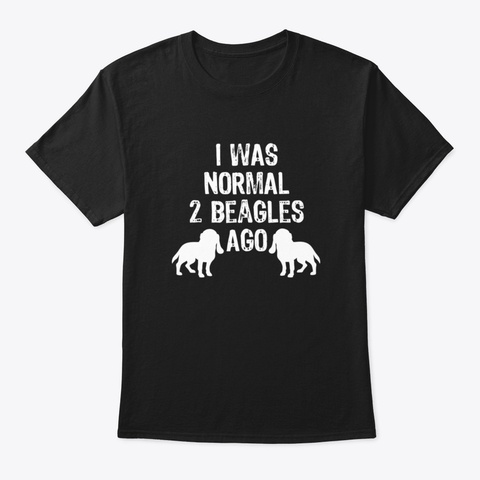 I Was Normal 2 Beagles Ago Black T-Shirt Front