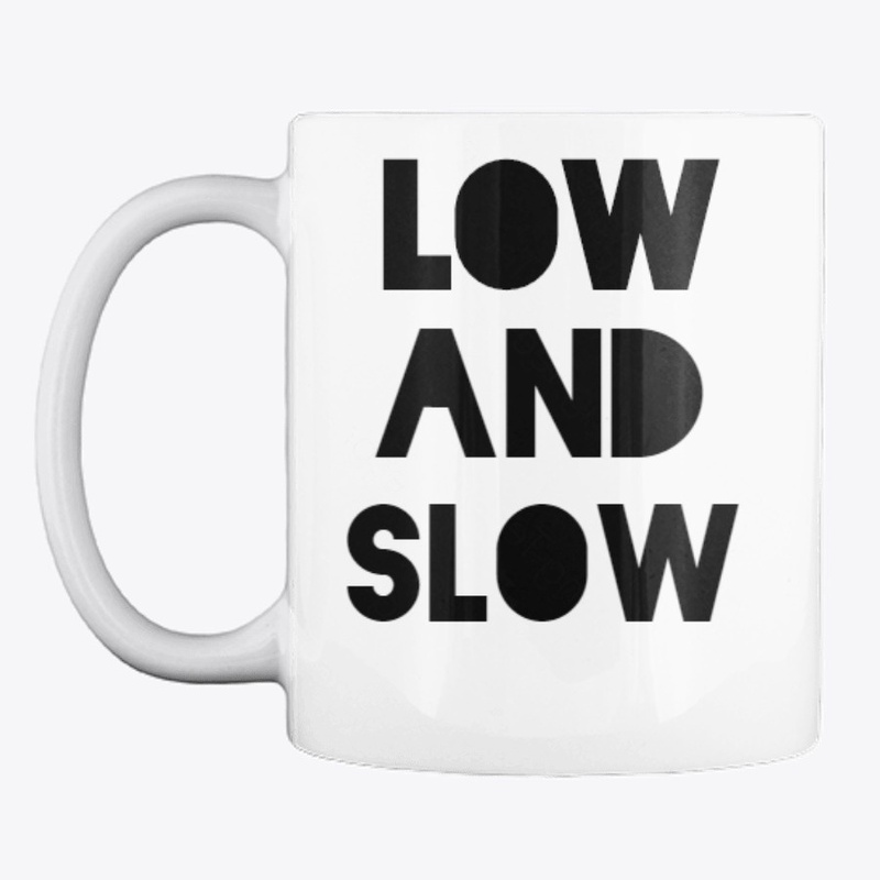 Low and Slow