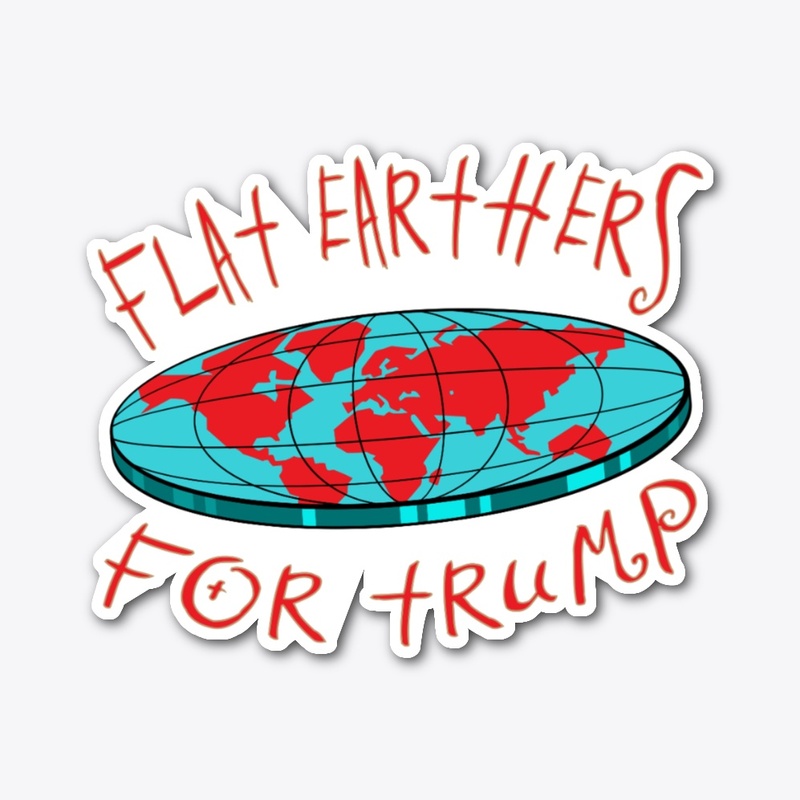Flat Earthers For Trump